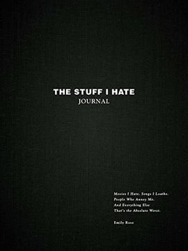 portada The Stuff i Hate Journal: Movies i Hate. Songs i Loathe. People who Annoy me. And Everything Else That'S the Absolute Worst. 