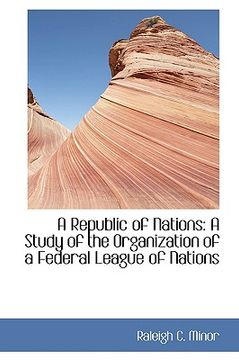 portada a republic of nations: a study of the organization of a federal league of nations (en Inglés)