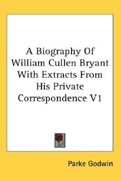 portada a biography of william cullen bryant with extracts from his private correspondence v1 (en Inglés)
