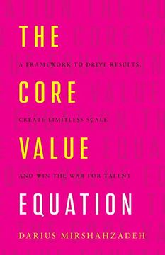 portada The Core Value Equation: A Framework to Drive Results, Create Limitless Scale and win the war for Talent 