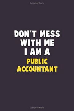 portada Don't Mess With me, i am a Public Accountant: 6x9 Career Pride 120 Pages Writing Nots (en Inglés)