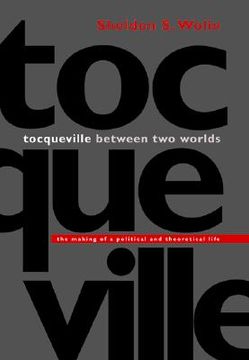 portada tocqueville between two worlds: the making of a political and theoretical life