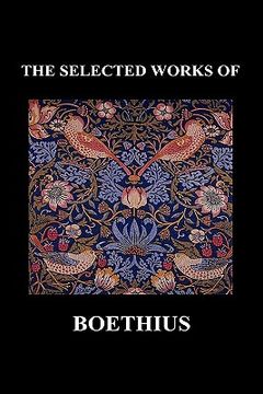 portada THE SELECTED WORKS OF Anicius Manlius Severinus Boethius (Including THE TRINITY IS ONE GOD NOT THREE GODS and CONSOLATION OF PHILOSOPHY) (Hardback) (in English)