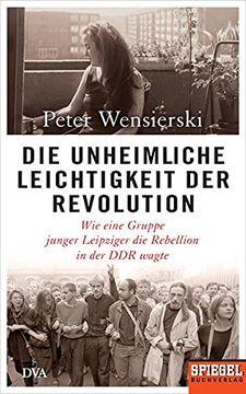 portada Die Unheimliche Leichtigkeit der Revolution: Wie Eine Gruppe Junger Leipziger die Rebellion in der ddr Wagte - ein Spiegel-Buch (en Alemán)