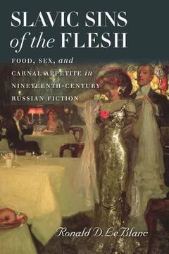 portada Slavic Sins of the Flesh: Food, Sex, and Carnal Appetite in Nineteenth-Century Russian Fiction (Becoming Modern new Nineteenth) (en Inglés)