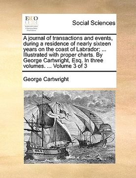 portada a journal of transactions and events, during a residence of nearly sixteen years on the coast of labrador; ... illustrated with proper charts. by ge (en Inglés)
