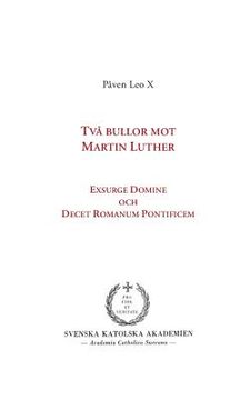 portada Två bullor mot Martin Luther: Exsurge Domine och Decet Romanum Pontificem (en Sueco)