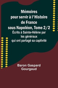 portada Mémoires pour servir à l'Histoire de France sous Napoléon, Tome 2/2; Écrits à Sainte-Hélène par les généraux qui ont partagé sa captivité (in French)