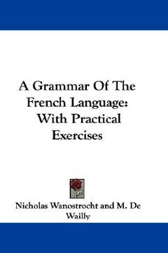 portada a grammar of the french language: with practical exercises (en Inglés)