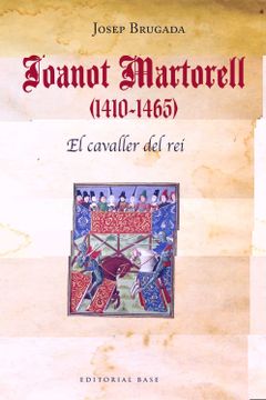 portada Joanot Martorell (1410-1465). Biografia en el Context: El Cavaller del Rei: 170 (Base Històrica) (en Catalá)