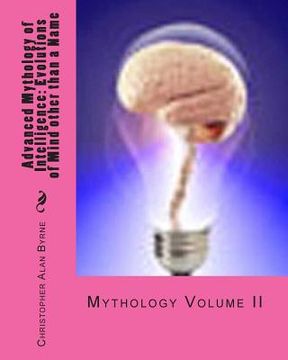 portada Advanced Mythology of Intelligence: Evolutions of Mind other than a Name: Mythology (en Inglés)