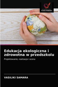 portada Edukacja ekologiczna i zdrowotna w przedszkolu (in Polaco)