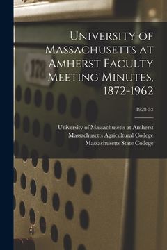 portada University of Massachusetts at Amherst Faculty Meeting Minutes, 1872-1962; 1928-53 (en Inglés)