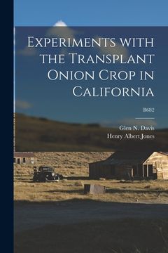 portada Experiments With the Transplant Onion Crop in California; B682 (en Inglés)