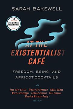 portada At the Existentialist Café: Freedom, Being, and Apricot Cocktails With Jean-Paul Sartre, Simone de Beauvoir, Albert Camus, Martin Heidegger, Mauri (in English)