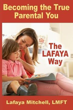 portada The Lafaya Way: Becoming the True Parental You (en Inglés)