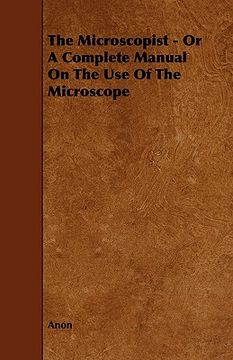 portada the microscopist - or a complete manual on the use of the microscope (in English)