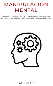 portada Manipulación Mental: Descubre Los Secretos de la Persuasión con Técnicas De Psicología Oscura y Programación Neurolingüística