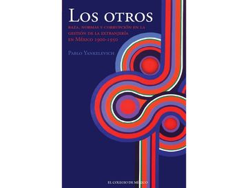 portada Los Otros. Raza, Normas y Corrupción en la Gestión de la Extranjería en México, 1900-1950