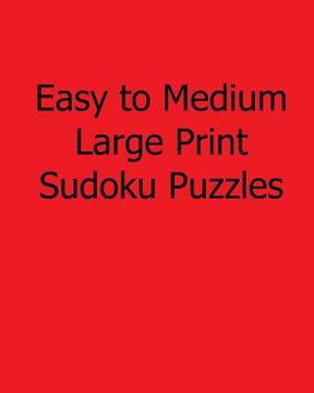 portada Easy to Medium Large Print Sudoku Puzzles: Fun, Large Print Sudoku Puzzles (en Inglés)