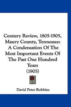 portada century review, 1805-1905, maury county, tennessee: a condensation of the most important events of the past one hundred years (1905) (en Inglés)