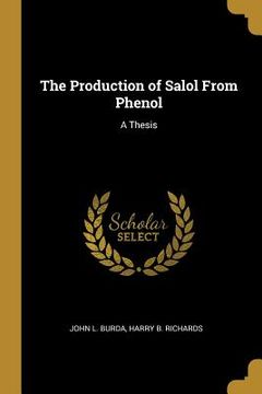 portada The Production of Salol From Phenol: A Thesis (en Inglés)