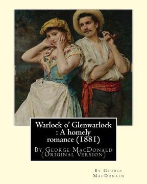 portada Warlock o' Glenwarlock: A homely romance (1881), By George MacDonald: (Original Version) (en Inglés)