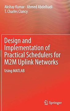 portada Design and Implementation of Practical Schedulers for m2m Uplink Networks: Using Matlab (en Inglés)