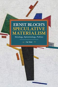 portada Ernst Bloch’S Speculative Materialism: Ontology, Epistemology, Politics (Historical Materialism)