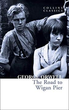 portada The Road to Wigan Pier: The Internationally Best Selling Author of Animal Farm and 1984 (Collins Classics) (in English)