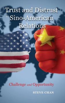 portada Trust and Distrust in Sino-American Relations: Challenge and Opportunity (en Inglés)