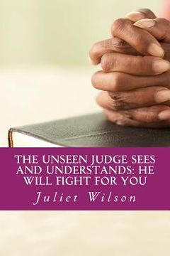 portada The Unseen Judge Sees and Understands: He will fight for you (en Inglés)