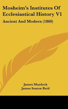 portada mosheim's institutes of ecclesiastical history v1: ancient and modern (1860) (en Inglés)