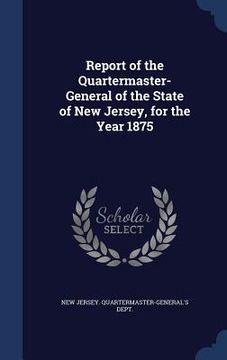 portada Report of the Quartermaster- General of the State of New Jersey, for the Year 1875 (en Inglés)