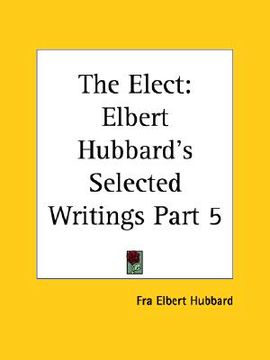 portada the elect: elbert hubbard's selected writings part 5 (in English)