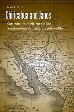 portada Chiricahua and Janos: Communities of Violence in the Southwestern Borderlands, 1680-1880 (Borderlands and Transcultural Studies) (in English)