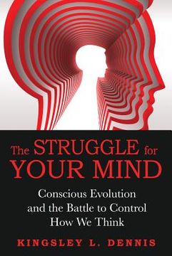 portada the struggle for your mind: conscious evolution and the battle to control how we think (en Inglés)