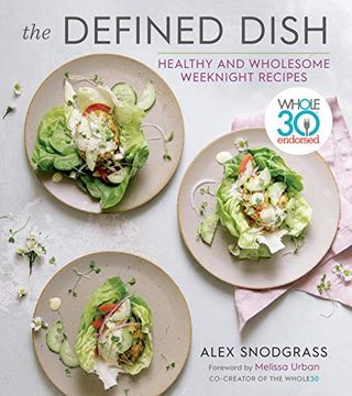 portada The Defined Dish: Whole30 Endorsed, Healthy and Wholesome Weeknight Recipes (in English)