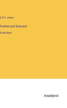 portada Freiheit und Sclaverei: Erster Band (en Alemán)