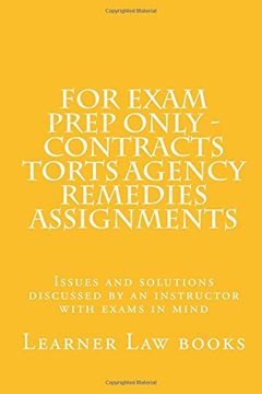 portada For Exam Prep Only - Contracts Torts Agency Remedies Assignments: Issues and solutions discussed by an instructor with exams in mind