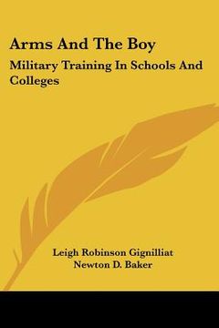 portada arms and the boy: military training in schools and colleges (en Inglés)