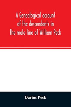 portada A Genealogical Account of the Descendants in the Male Line of William Peck; One of the Founders in 1638 of the Colony of new Haven; Conn (en Inglés)