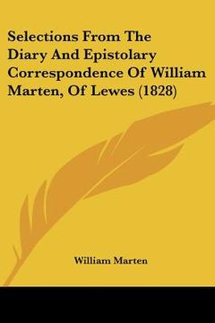 portada selections from the diary and epistolary correspondence of william marten, of lewes (1828) (en Inglés)