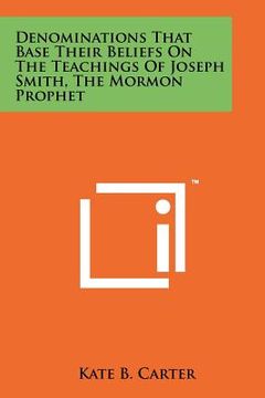 portada denominations that base their beliefs on the teachings of joseph smith, the mormon prophet (en Inglés)