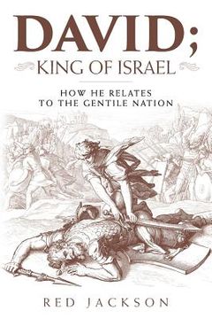 portada David; King of Israel: How he relates to the Gentile Nation (en Inglés)