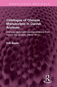 portada Catalogue of Chinese Manuscripts in Danish Archives: Chinese Diplomatic Correspondence From the Ch'Ing Dynasty (1644-1911) (Routledge Revivals) (en Inglés)