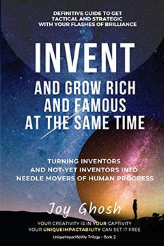 portada Invent and Grow Rich and Famous at the Same Time: Turning Inventors and Not-Yet Inventors Into Needle Movers of Human Progress: Turning Inventors andN Of Human Progress: 2 (Uniqueimpactability) 