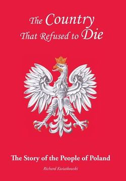 portada The Country That Refused to Die: The Story of the People of Poland (en Inglés)