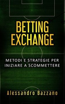 portada Betting Exchange: Metodi e strategie per iniziare a scommettere (en Italiano)