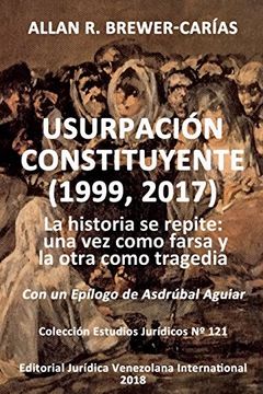 portada Usurpación Constituyente (1999, 2017): La Historia se Repite: Una vez Como Farsa y la Otra Como Tragedia
